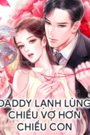 Daddy lạnh lùng chiều vợ hơn chiều con - Dương Tâm – Truyện full tác giả: Chiều Vợ