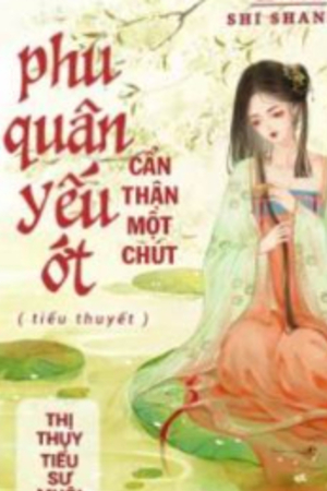 Phu Quân Yếu Ớt Cẩn Thận Một Chút (full)