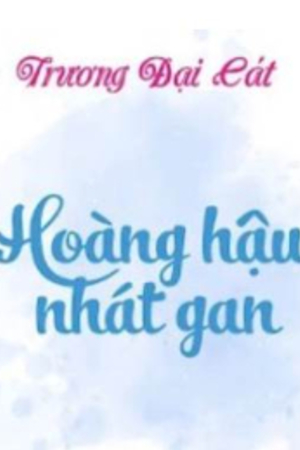 Hoàng Hậu Nhát Gan - Trương Đại Cát (full)