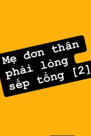 Mẹ đơn thân phải lòng sếp tổng (Lan Rùa)