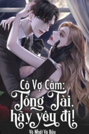 Cô Vợ Câm: Tổng Tài, Hãy Yêu Đi (full 85 chap) - Ninh Hinh - tác giả Vô Nhất Vô Bửu