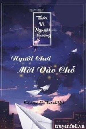 Người Chơi Mời Vào Chỗ - Thời Vi Nguyệt Thượng