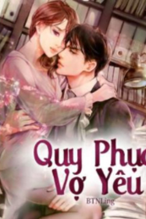 Quy Phục Vợ Yêu - Lăng Tuệ (Truyện full)