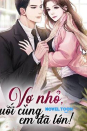 Vợ nhỏ, cuối cùng em đã lớn! - Hứa Minh Tâm (Truyện full)