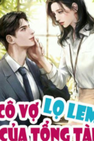 Cô Vợ Lọ Lem Của Tổng Tài (truyện full) - Ôn Đình Vực - Cố Niệm Niệm