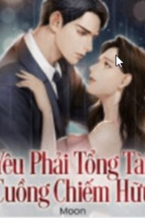 Yêu Phải Tổng Tài Cuồng Chiếm Hữu (truyện full) - Mạc Lâm Kiêu - Lâm Khiết Vy