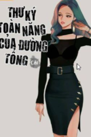 Thư Ký Toàn Năng Của Đường Tổng - Lâm Nhã (full)