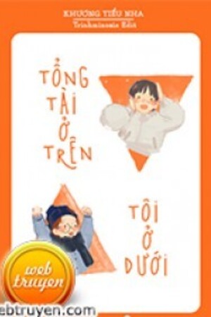 Tổng Tài Ở Trên Tôi Ở Dưới - Thời Tiểu Niệm (full 708 chap) - Truyện tác giả: Khương Tiểu Nha