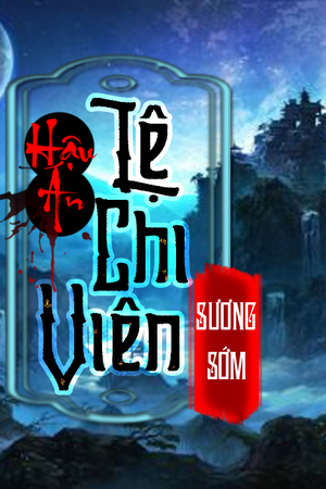 Hậu án Lệ Chi Viên 