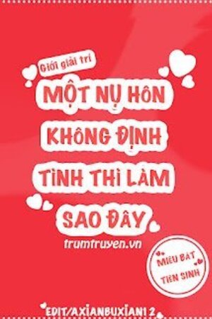 Một Nụ Hôn Không Định Tình Thì Làm Sao Đây - Ninh Lục Ly