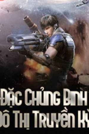 Đặc Chủng Binh Đô Thị Truyền Kỳ - Trương Húc Đông (full)