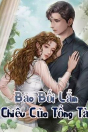 Bảo Bối Lắm Chiêu Của Tổng Tài - An Chi Tố (Truyện full)