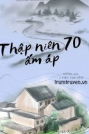 Thập Niên 70 Ấm Áp - Đường Đường Hải Đường