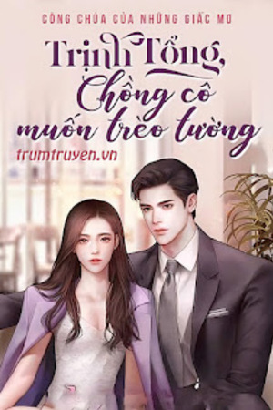 Trịnh Tổng Chồng Cô Muốn Trèo Tường (full)