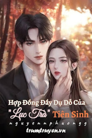 Hợp Đồng Đầy Dụ Dỗ Của "Lục Trà" Tiên Sinh - Lục Phiêu Diêu (full)