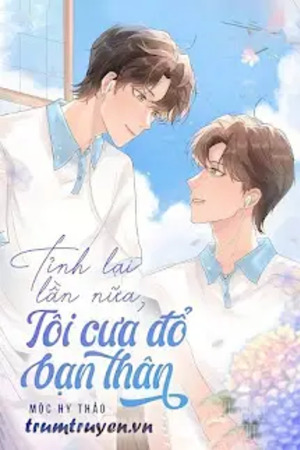 Tỉnh Lại Lần Nữa, Tôi Cưa Đổ Bạn Thân - Mộc Hy Thảo