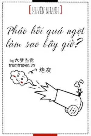 Pháo Hôi Ngọt Quá Phải Làm Sao? - Đại Mộng Đương Giác