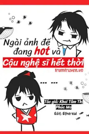 Ngài Ảnh Đế Đang Hot Và Cậu Nghệ Sĩ Hết Thời - Khai Tâm Thị Phúc Ma