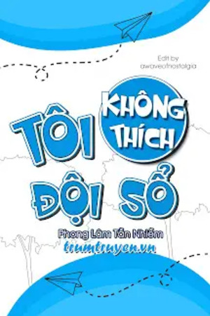 Tôi Không Thích Đội Sổ - Phong Lâm Tẫn Nhiễm