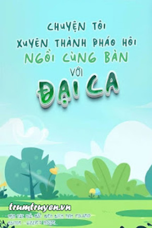Chuyện Tôi Xuyên Thành Pháo Hôi Ngồi Cùng Bàn Với Đại Ca - Lục Thẩm Ngôn
