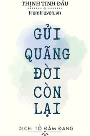 Gửi Quãng Đời Còn Lại - Thịnh Tinh Đẩu