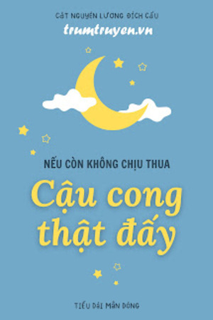 Nếu Còn Không Chịu Thua Thì Cậu Cong Thật Đấy - Cật Nguyện Lượng Đích Cẩu