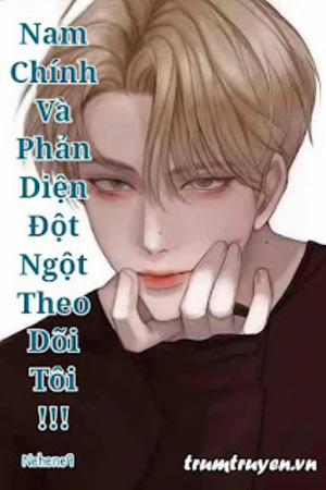 Nam Chính Và Phản Diện Đột Ngột Theo Dõi Tôi !!!