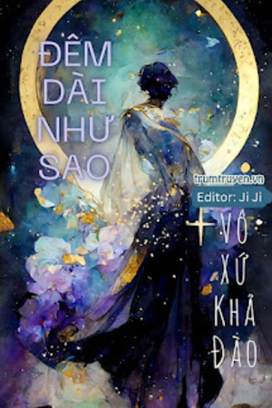 Đêm Dài Như Sao - Vô Xứ Khả Đào