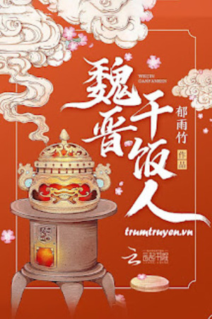 "Người Ăn Cơm" Thời Ngụy Tấn - Úc Vũ Trúc