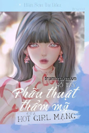 Sổ Tay Phẫu Thuật Thẩm Mỹ Của Hot Girl Mạng - Hàn Sơn Tự Đầu