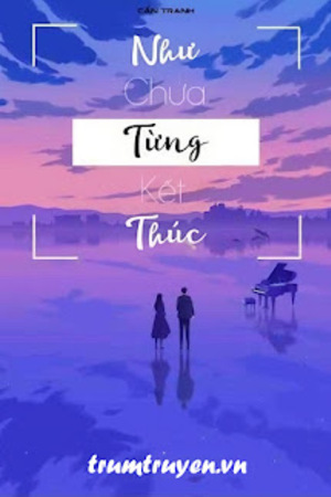 Như Chưa Từng Kết Thúc - Cẩn Tranh