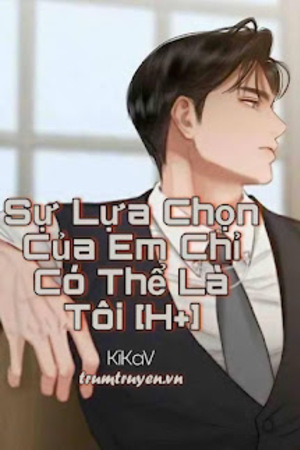 Sự Lựa Chọn Của Em Chỉ Có Thể Là Tôi - KiKaV