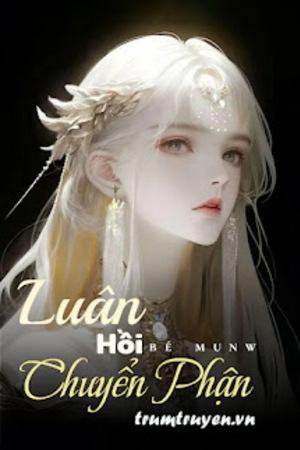 Luân Hồi Chuyển Phận - Bé Munw