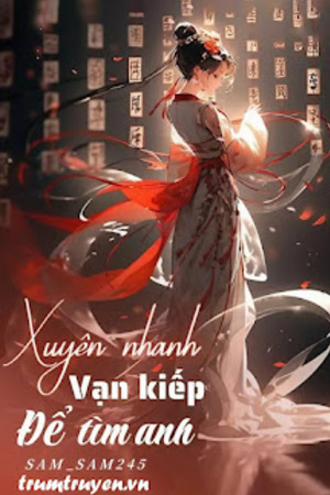 Xuyên Nhanh - Vạn Kiếp Để Tìm Anh - Sam_Sam245