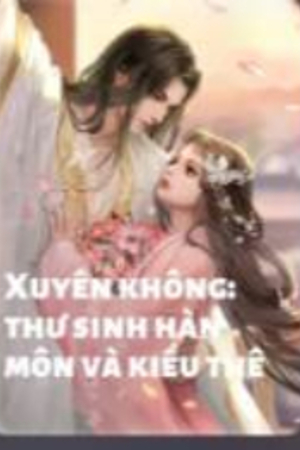 Xuyên không: thư sinh hàn môn và kiều thê (FULL)