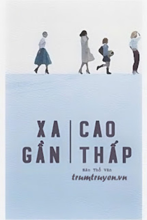 Xa Gần Cao Thấp - Tác giả: Bán Thổ Vân