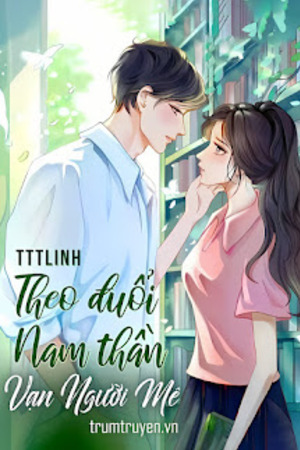 Theo Đuổi Nam Thần Vạn Người Mê - Tác giả: Tttlinh