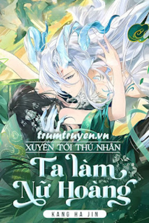 Xuyên Tới Thú Nhân: Ta Làm Nữ Hoàng - Kang Ha jin