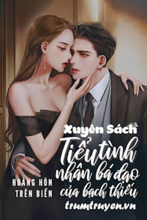 Xuyên Sách: Tiểu Tình Nhân Bá Đạo Của Bạch Thiếu