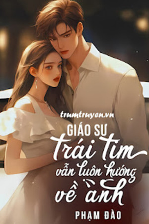 Giáo Sư: Trái Tim Em Vẫn Luôn Hướng Về Anh - Phạm Đào