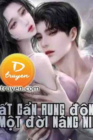 BẤT CẨN RUNG ĐỘNG, MỘT ĐỜI NÂNG NIU