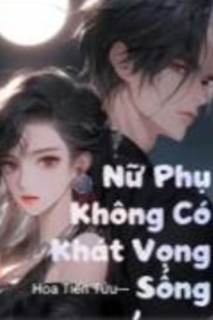 Nữ Phụ Không Có Khát Vọng Sống - Đại Ninh (Truyện FULL)