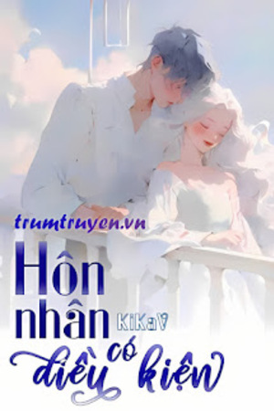 Hôn Nhân Có Điều Kiện - Tác giả: KiKaV