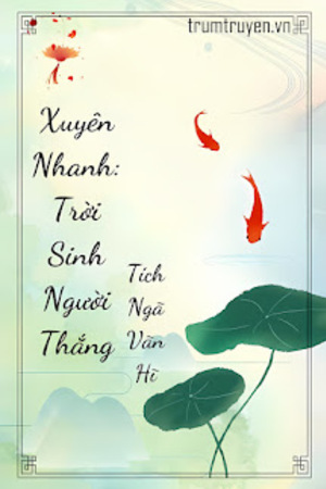 Xuyên Nhanh: Trời Sinh Người Thắng - Tích Ngã Vãn Hĩ