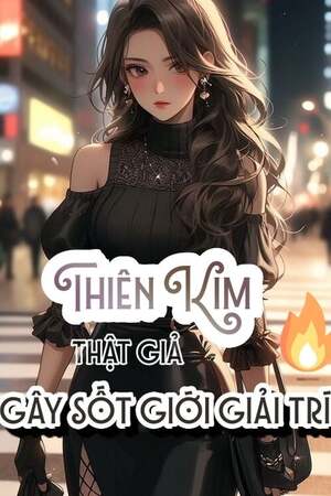 SHOWBIZ: THIÊN KIM THẬT GIẢ GÂY SỐT GIỚI GIẢI TRÍ - Thời Tinh Thảo