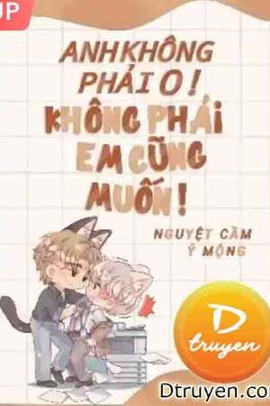 Anh Không Phải O! - Không Phải Em Cũng Muốn! - Nguyệt Cầm Ỷ Mộng