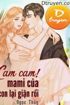 CAM CAM! MAMI CỦA CON LẠI GIẬN RỒI! - Ngọc Thuỳ