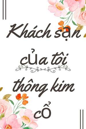 KHÁCH SẠN CỦA TÔI THÔNG KIM CỔ - Trần Ôn Tửu