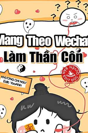 MANG THEO WECHAT LÀM THẦN CÔN - Khương Chi Ngư