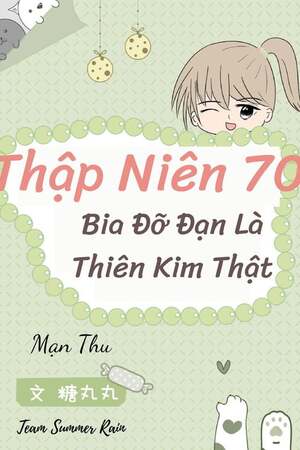 THẬP NIÊN 70: BIA ĐỠ ĐẠN LÀ THIÊN KIM THẬT - Mạn Thu